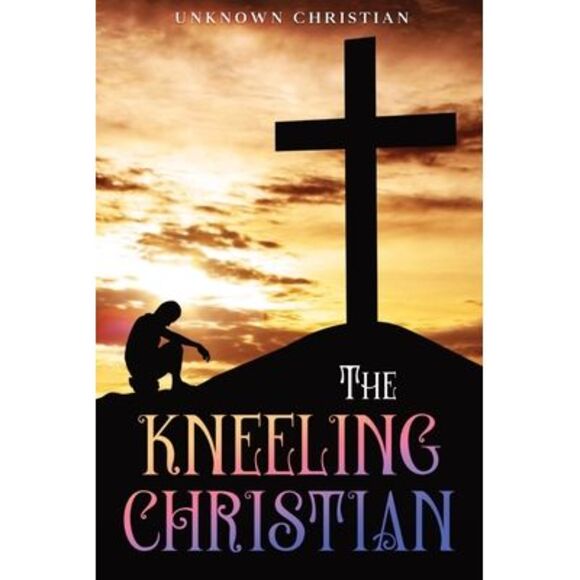 Unknown Christian Other - The Kneeling Christian: Annotated -- Unknown Christian